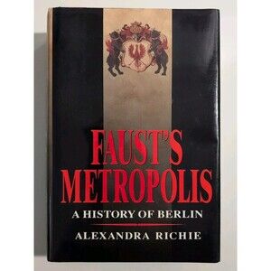 Faust’s Metropolis: A History of Berlin - HC DJ - 1998 1st Ed Avalon